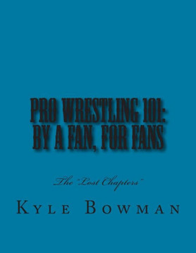 Pro Wrestling 101: By a Fan, for Fans: The ""Lost Chapters""