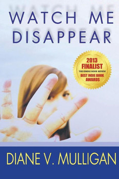 Watch Me Disappear (A Novel)