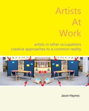 Artists At Work: artists in other occupations; creative approaches to a common reality