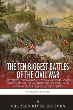 The 10 Biggest Civil War Battles: Gettysburg, Chickamauga, Spotsylvania Court House, Chancellorsville, The Wilderness, Stones River, Shiloh, Antietam,