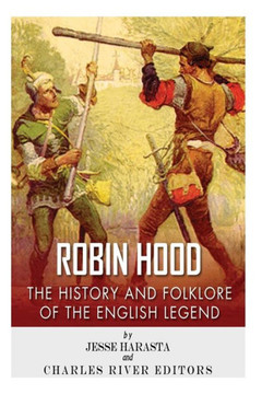 Robin Hood: The History and Folklore of the English Legend