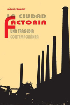La ciudad factoría: Una tragedia contemporánea (Spanish Edition)