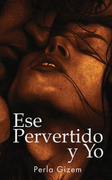 Ese Pervertido y Yo: Una montaña rusa de erotismo (Spanish Edition)