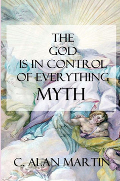 The ""God is in Control of Everything"" Myth: A Creation of the Possible