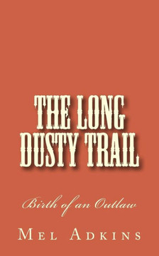 The Long Dusty Trail: Birth of an Outlaw