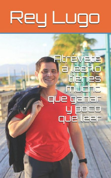 Atrévete a leerlo tienes mucho que ganar y poco que leer (Spanish Edition)