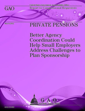 Private Pensions: Better Agency Coordintion Could Help Small Employers Address Challanges to Plan Sponsorship