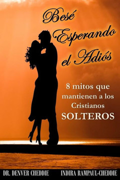 Bese esperando el adios: 8 mitos que mantienen a los cristianos solteros (Spanish Edition) Bese esperando el adios: 8 mitos que mantienen a los cristianos solteros (Spanish Edition)