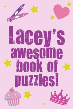 Lacey's Awesome Book Of Puzzles!: Children's puzzle book containing 20 unique personalised puzzles as well as 80 other fun puzzles