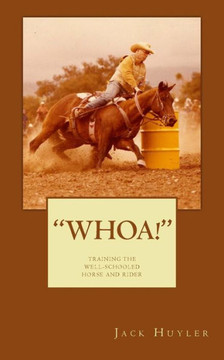 ""whoa!"": Training The Well-Schooled Horse and Rider: Training The Well-Schooled Horse and Rider