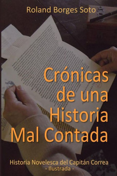 Cronicas de una Historia Mal Contada: Historia Novelesca del Capitan Correa (Spanish Edition)