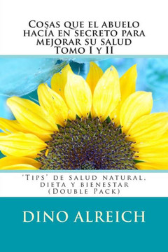 Cosas que el abuelo hacNa en secreto para mejorar su salud Tomo I y II: 'Tips' de salud natural, dieta y bienestar (Double Pack)