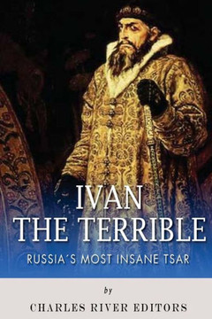Ivan the Terrible: Russia's Most Insane Tsar