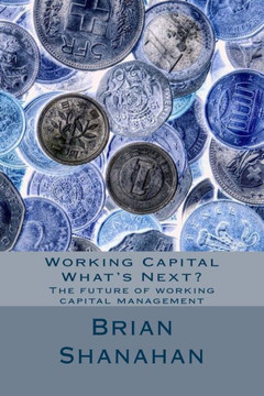 Working Capital - What's Next?: The future of working capital management