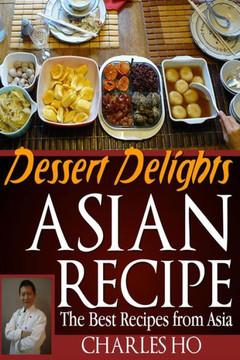 ASIAN RECIPE >dessert delights: The Best Recipes From Asia