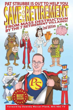 Save Your Retirement! 2nd Edition: Save Your Retirement From Mass Destruction by the 7 Retirement Villains!