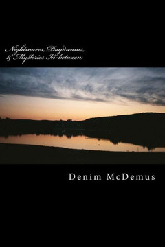 Nightmares, Daydreams, & Mysteries In-between: A collection of stories