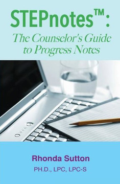STEPnotes(TM): The Counselor's Guide to Progress Notes