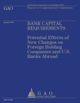 Bank Capital Requirements: Potential Effects of New Changes on Foreign Holding Companies and U.S. Banks Abroad