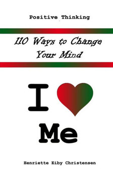 110 Ways to Change Your Mind: I Love ? Me 110 Ways to Change Your Mind: I Love ? Me