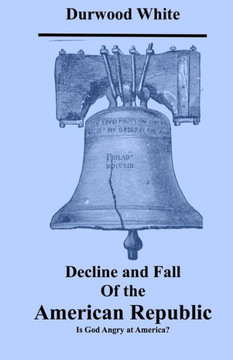 Decline and Fall of the American Republic: Is God Angry with America?