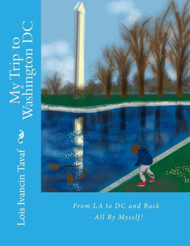 My Trip to Washington DC: From LA to DC and Back - All By Myself!
