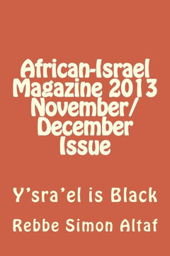 African-Israel Magazine 2013 November/December Issue: Y'sra'el is Black