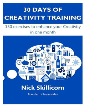30 days of Creativity Training: 150 exercises to enhance your Creativity in one month