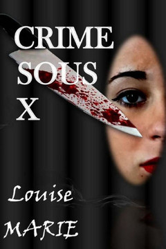 Crime Sous X (Les Faces Cachees De L'Esprit Meurtrier) (French Edition)