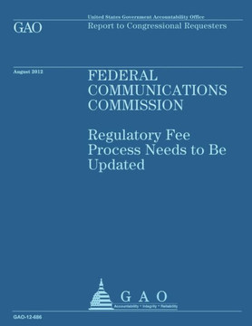 Federal Communications Commission: Regulatory Fee Process Needs to Be Updated