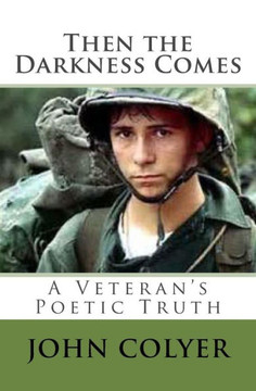 Then the Darkness Comes: A Veterans Truth Through Poetry