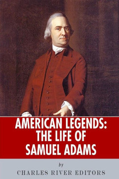 American Legends: The Life of Samuel Adams American Legends: The Life of Samuel Adams