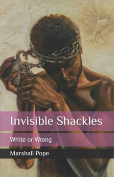 Invisible Shackles: White or Wrong