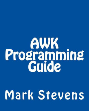 AWK Programming Guide: A Practical Manual For Hands-On Learning of Awk and Unix Shell Scripting