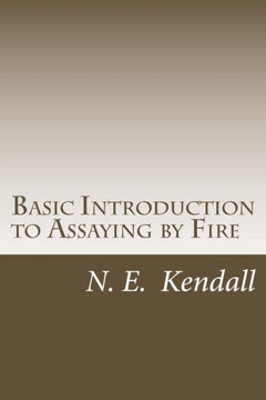Basic Introduction to Assaying by Fire: Assaying by Fire, Fluxes, Procedures