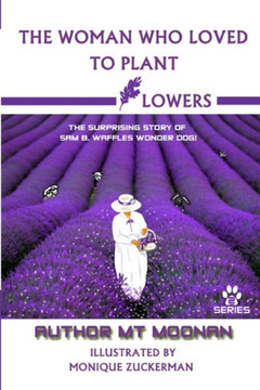 The Woman Who Loved to Plant Flowers: Book 2 in the Sam the Wonder Dog Series