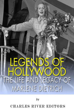 Legends of Hollywood: The Life and Legacy of Marlene Dietrich