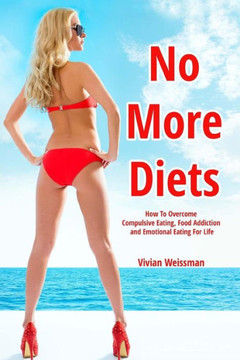 No More Diets!: How To Overcome Compulsive Eating, Food Addiction: (Eating Disorders, Food Addiction Recovery, Fasting Diet Plans, Hea