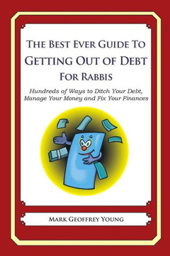The Best Ever Guide to Getting Out of Debt for Rabbis: Hundreds of Ways to Ditch Your Debt, Manage Your Money and Fix Your Finances