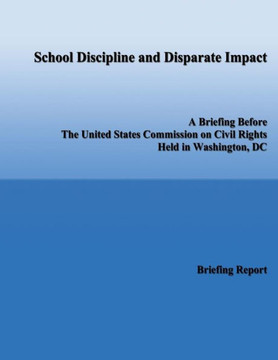 School Discipline and Disparate Impact: A Briefing Before the United States Commission on Civil Rights Held in Washington, DC