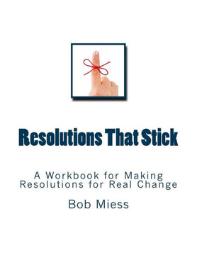 Resolutions That Stick: A Workbook for Making Resolutions for Real Change
