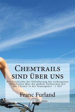 Chemtrails sind uber uns: Die Geschichte der Offenbarung des verborgenen Wahrheiten eber die globale Verbrechen mit der Chemie in der Atmosphere
