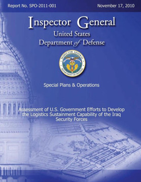 Special Plans & Operations Report No. SPO-2011-001 - Assessment of U.S. Government Efforts to Develop the Logistics Sustainment Capability of the Iraq
