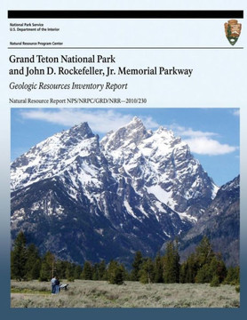 Grand Teton National Park and John D. Rockefeller, Jr. Memorial Parkway: Geologic Resources Inventory Report
