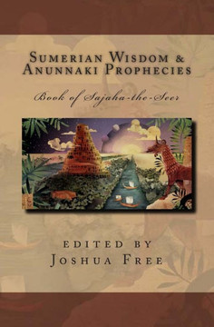 Sumerian Wisdom & Anunnaki Prophecies: Book of Sajaha the Seer: Babylonian Cuneiform Wisdom Tablet Series of King Nebuchadnezzar II
