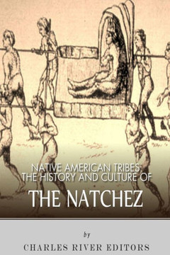 Native American Tribes: The History and Culture of the Natchez