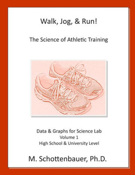 Walk, Jog, & Run: The Science of Athletic Training: Data & Graphs for Science Lab: Volume 1