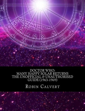 Doctor Who: Many Happy Solar Returns: The Unofficial & Unauthorised Guide (1963-1969)