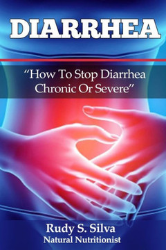 Diarrhea: How To Stop Diarrhea Chronic Or Severe - Large Print