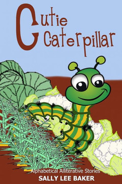 Cutie Caterpillar: A fun read aloud illustrated tongue twisting tale brought to you by the letter ""C"".